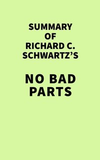 Summary of Richard C. Schwartz's No Bad Parts [DRM] - IRB Media - ebook