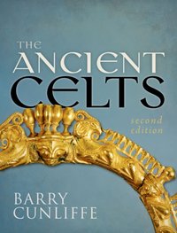 Ancient Celts, Second Edition [DRM] - Barry Cunliffe - ebook