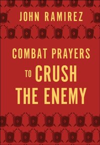 Combat Prayers to Crush the Enemy [DRM] - John Ramirez - ebook