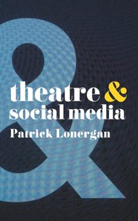 Theatre and Social Media [DRM] - Patrick Lonergan - ebook