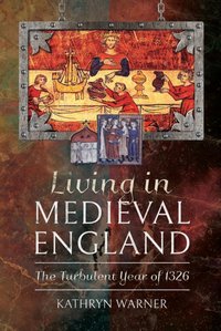 Living in Medieval England [DRM] - Kathryn Warner - ebook