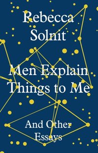 Men Explain Things to Me [DRM] - Rebecca Solnit - ebook