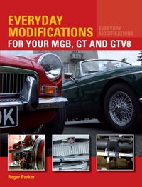 Everyday Modifications for Your MGB, GT and GTV8 [DRM] - Roger Parker - ebook