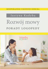 Rozwój mowy. Porady logopedy - Justyna Kudyba - ebook