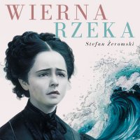 Wierna rzeka - Stefan Żeromski - audiobook