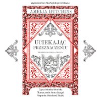 Uciekając przeznaczeniu - Amelia Hutchins - audiobook