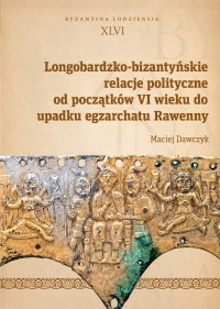 Longobardzko-bizantyńskie relacje polityczne od początków VI wieku do upadku egzarchatu Rawenny - Maciej Dawczyk - ebook