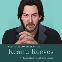 For Your Consideration. Keanu Reeves - Larissa Zageris - audiobook