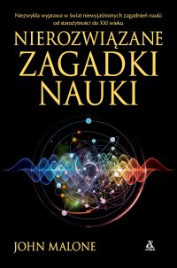 Nierozwiązane zagadki nauki - John Malone - ebook