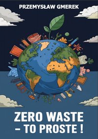 Zero waste - To proste! - Przemysław Gmerek - ebook