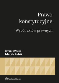 Prawo konstytucyjne. Wybór aktów - Marek Zubik - ebook