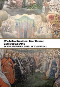 Życie codzienne magnaterii polskiej w XVII wieku - Władysław Czapliński - ebook