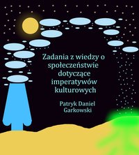 Zadania z wiedzy o społeczeństwie dotyczące imperatywów kulturowych - Patryk Daniel Garkowski - ebook