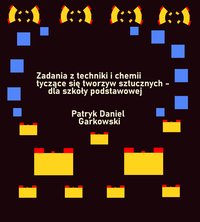 Zadania z techniki i chemii tyczące się tworzyw sztucznych - dla szkoły podstawowej - Patryk Daniel Garkowski - ebook