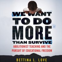 We Want to Do More Than Survive - Bettina L. Love - audiobook