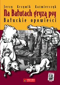 Na Bałutach gryzą psy. Bałuckie opowieści - Jerzy Krzywik-Kaźmierczyk - ebook