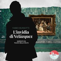 L'invidia di Velázquez - Bussotti Fabio Bussotti - audiobook