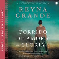 A Ballad of Love and Glory. Corrido de amor y gloria. Spanish edition - Reyna Grande - audiobook