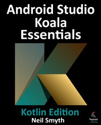 Android Studio Koala Essentials. Kotlin Edition - Neil Smyth - ebook