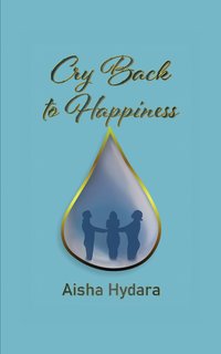 Cry Back to Happiness - Aisha Hydara - ebook