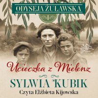 Odyseja żuławska. Tom 1. Ucieczka z Mielenz - Sylwia Kubik - audiobook