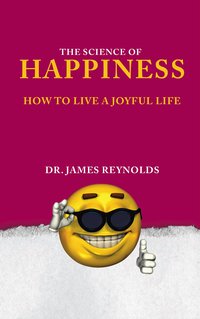 The Science of Happiness - Dr. James Reynolds - ebook