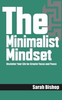 The Minimalist Mindset - Sarah Bishop - ebook