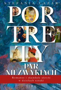 Portrety par niezwykłych. Romanse i skandale ukryte w dziełach sztuki - Stefania Lazar - ebook