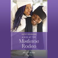 Kiss At The Mistletoe Rodeo - Kathy Douglass - audiobook