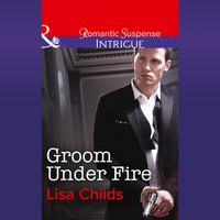 Groom Under Fire - Lisa Childs - audiobook