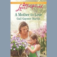 Mother To Love - Gail Gaymer Martin - audiobook