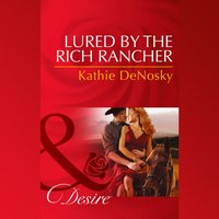 Lured By The Rich Rancher - Kathie DeNosky - audiobook