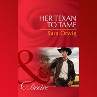 Her Texan To Tame - Sara Orwig - audiobook