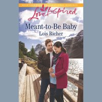 Meant-To-Be Baby - Lois Richer - audiobook