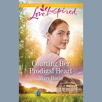 Courting Her Prodigal Heart - Mary Davis - audiobook