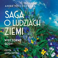 Saga o ludziach ziemi. Wieczorne gody. Tom 3 - Anna Fryczkowska - audiobook