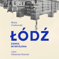 Łódź. Ziemia wymyślona - Błażej Ciarkowski - audiobook