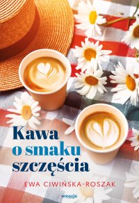 Kawa o smaku szczęścia - Ewa Ciwińska-Roszak - ebook