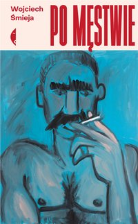 Po męstwie - Wojciech Śmieja - ebook