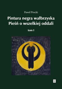 Pintura negra wałbrzyska. Pieśń o wszelakiej oddali. Tom 1 - Paweł Procki - ebook