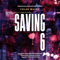 Saving 6. Część 2 - Chloe Walsh - audiobook