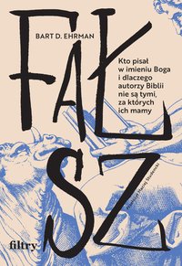 Fałsz. Kto pisał w imieniu Boga i dlaczego autorzy Biblii nie są tymi, za których ich mamy - Bart D. Ehrman - ebook