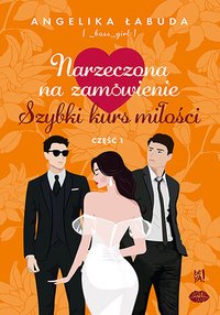 Narzeczona na zamówienie: Szybki kurs miłości. Część 1 - Angelika Łabuda - ebook