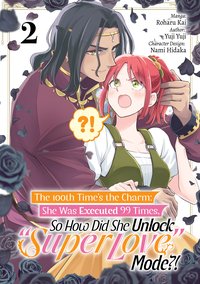 The 100th Time’s the Charm: She Was Executed 99 Times, So How Did She Unlock “Super Love” Mode?! Manga. Volume 2 - Yuji Yuji - ebook