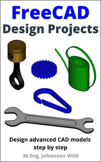 FreeCAD. Design Projects - M.Eng. Johannes Wild - ebook