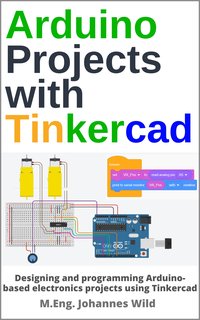 Arduino Projects with Tinkercad - M.Eng. Johannes Wild - ebook