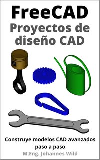 FreeCAD. Proyectos de diseño CAD - M.Eng. Johannes Wild - ebook