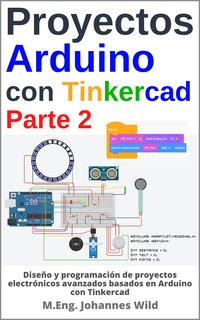 Proyectos Arduino con Tinkercad. Parte 2 - M.Eng. Johannes Wild - ebook