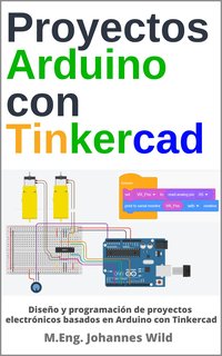 Proyectos Arduino con Tinkercad - M.Eng. Johannes Wild - ebook