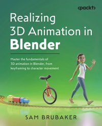 Realizing 3D Animation in Blender - Sam Brubaker - ebook